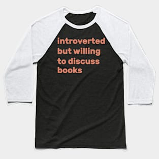 Introverted but willing to discuss books Baseball T-Shirt